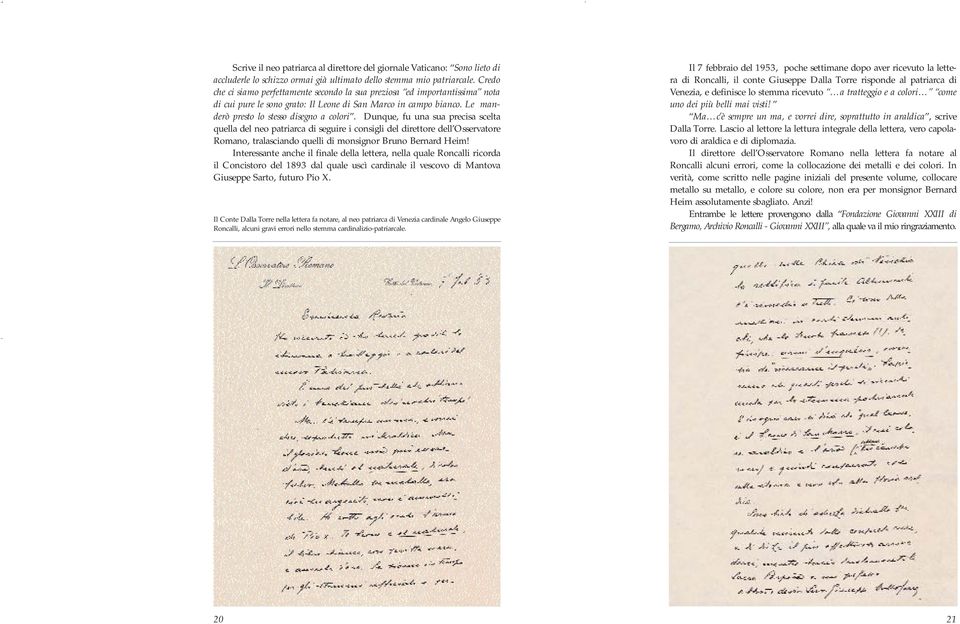 Dunque, fu una sua precisa scelta quella del neo patriarca di seguire i consigli del direttore dell Osservatore Romano, tralasciando quelli di monsignor Bruno Bernard Heim!