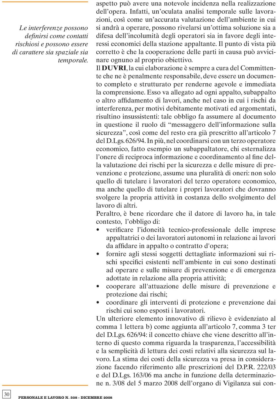 degli operatori sia in favore degli interessi economici della stazione appaltante. Il punto di vista più corretto è che la cooperazione delle parti in causa può avvicinare ognuno al proprio obiettivo.