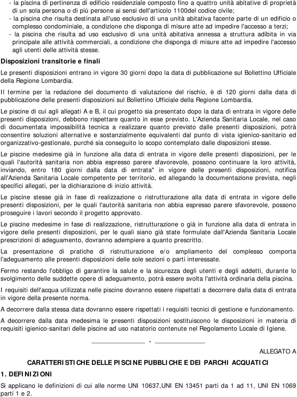 piscina che risulta ad uso esclusivo di una unità abitativa annessa a struttura adibita in via principale alle attività commerciali, a condizione che disponga di misure atte ad impedire l'accesso