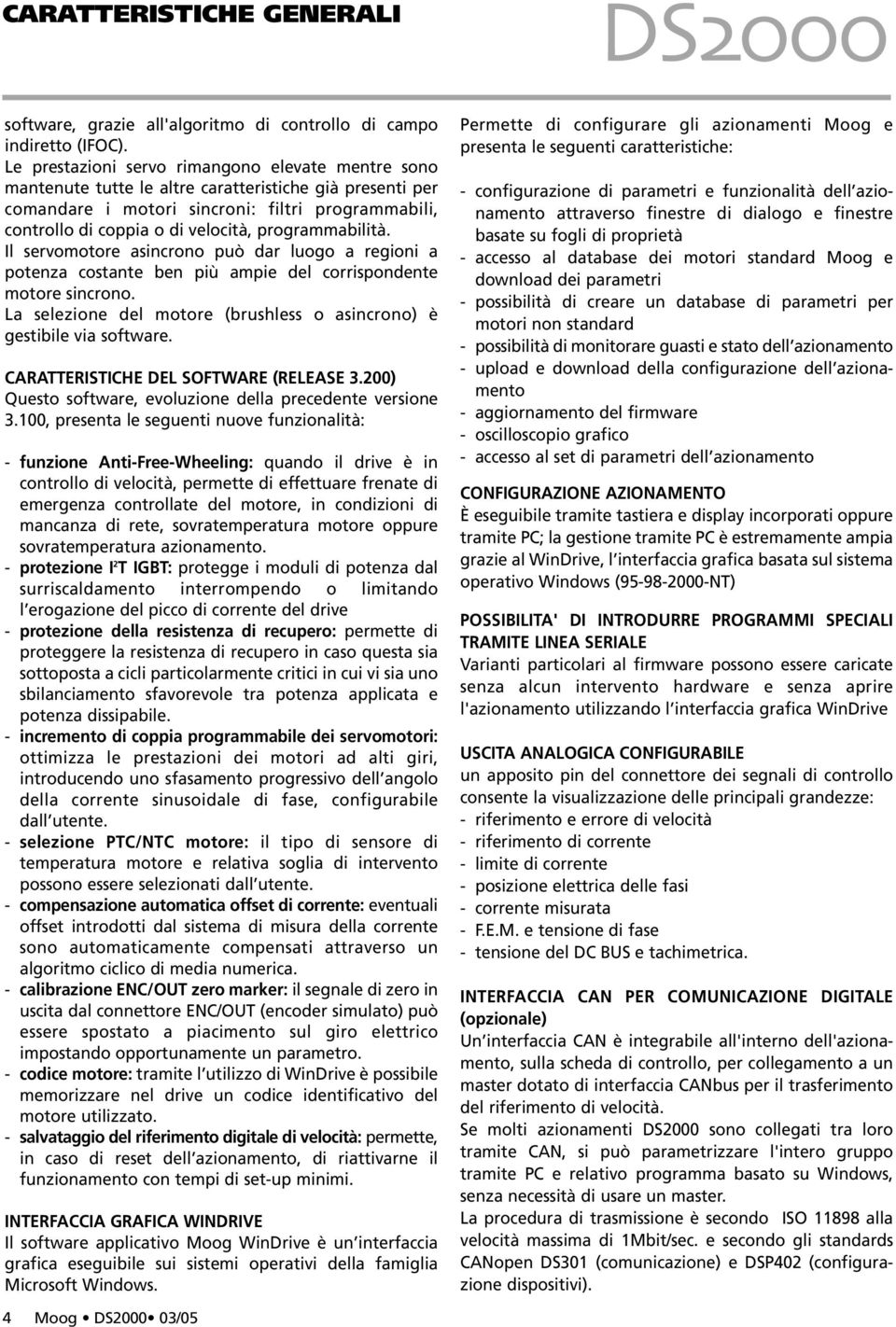 programmabilità. Il servomotore asincrono può dar luogo a regioni a potenza costante ben più ampie del corrispondente motore sincrono.