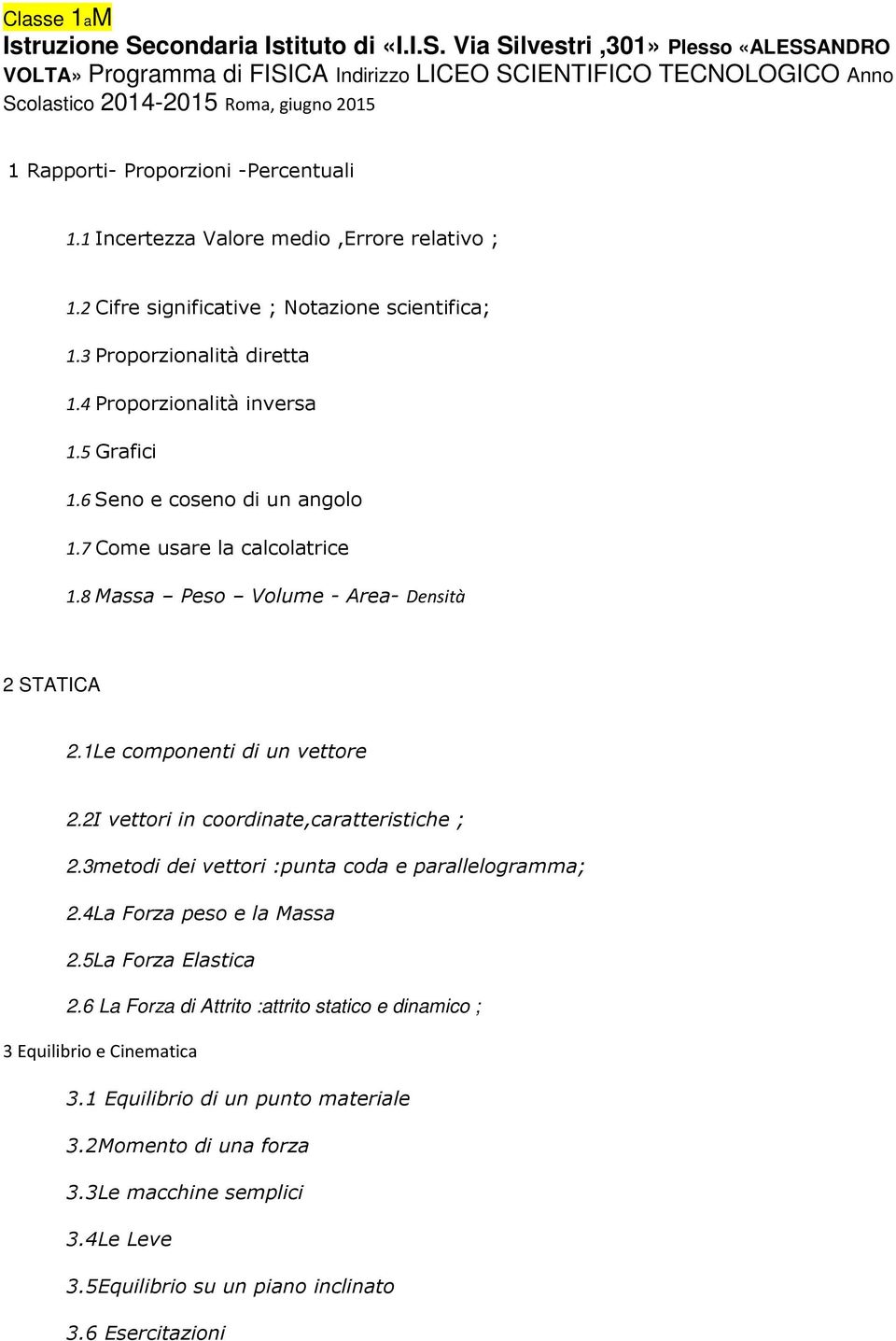 Via Silvestri,301» Plesso «ALESSANDRO VOLTA» Programma di FISICA Indirizzo LICEO SCIENTIFICO TECNOLOGICO Anno Scolastico 2014-2015 Roma, giugno 2015 1 Rapporti- Proporzioni -Percentuali 1.