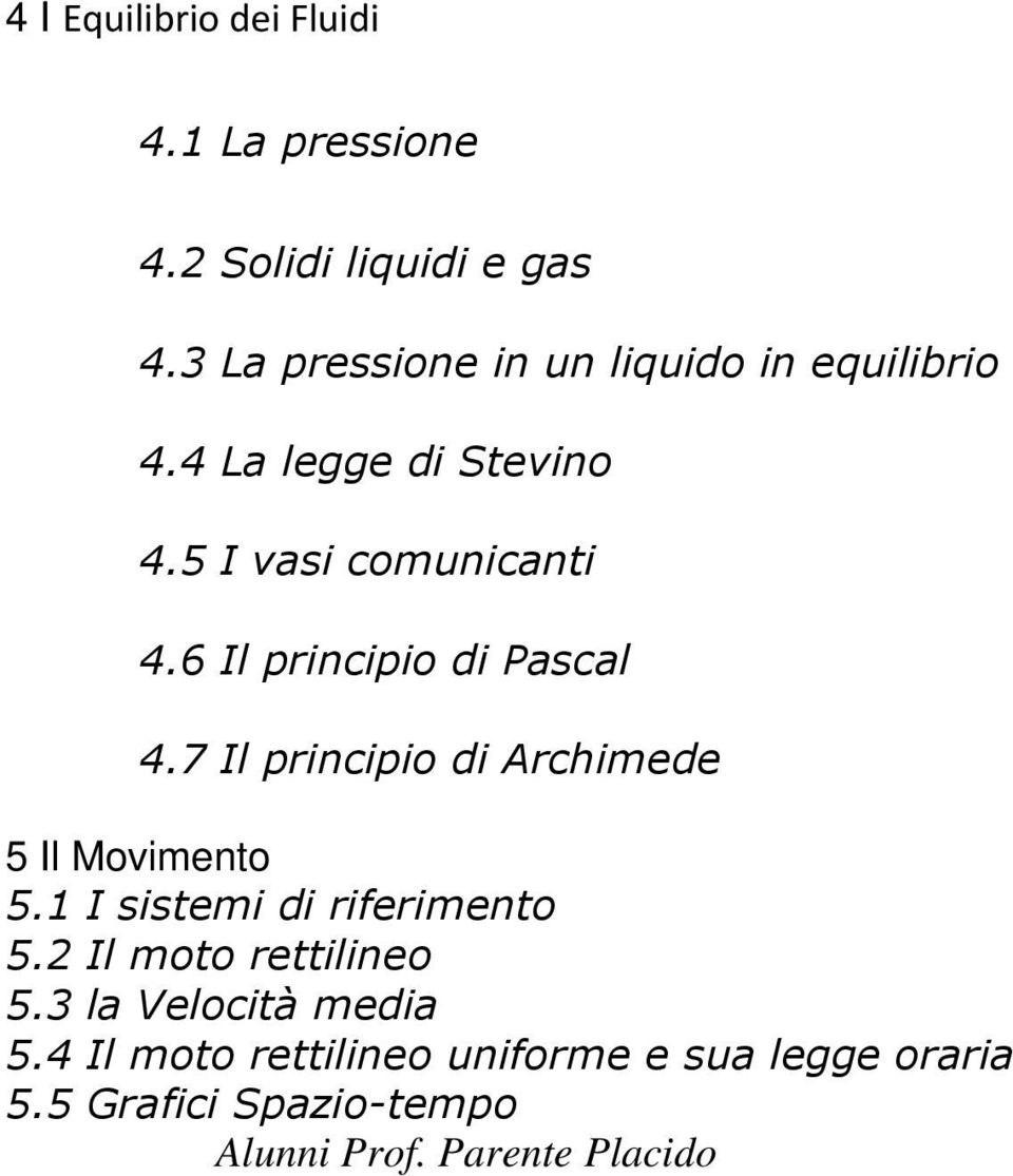 6 Il principio di Pascal 4.7 Il principio di Archimede 5 Il Movimento 5.1 I sistemi di riferimento 5.