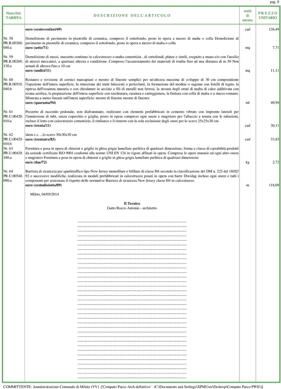 59 Demolizione massi, massetto continuo in calcestruzzo o malta cementizia, sottofon, platee e simili, eseguito a mano e/o con l'ausilio PR.R.00260. atrezzi meccanici, a qualsiasi altezza e conzione.