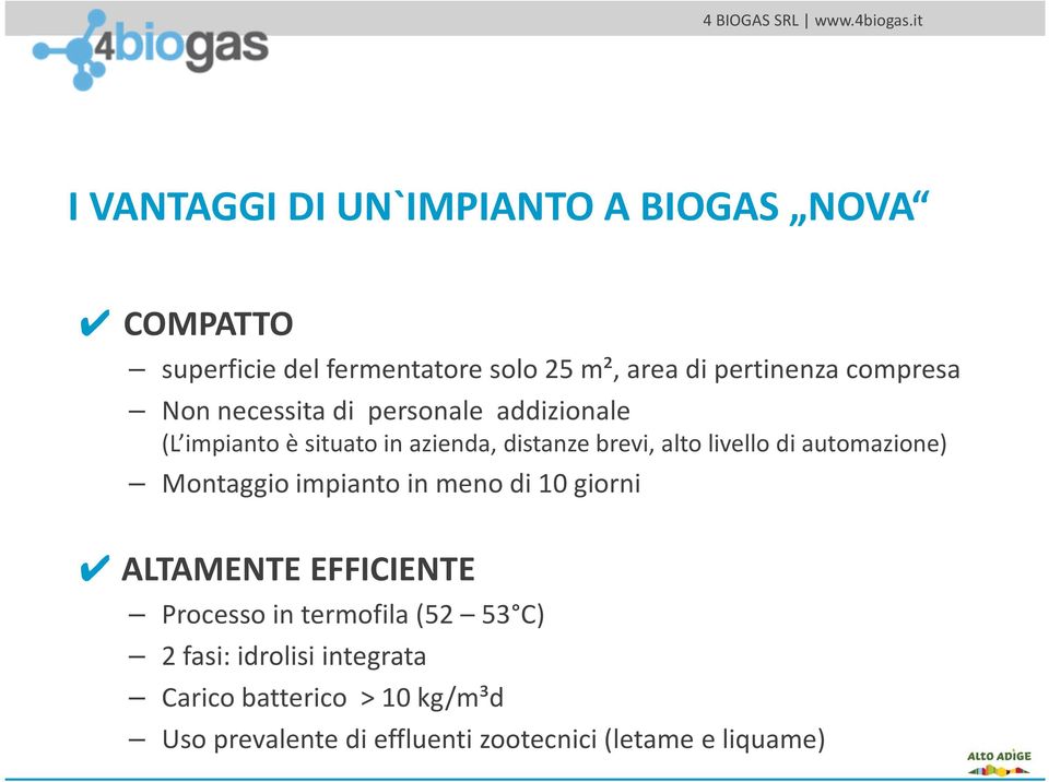 di automazione) Montaggio impianto in meno di 10 giorni ALTAMENTE EFFICIENTE Processo in termofila (52 53 C) 2