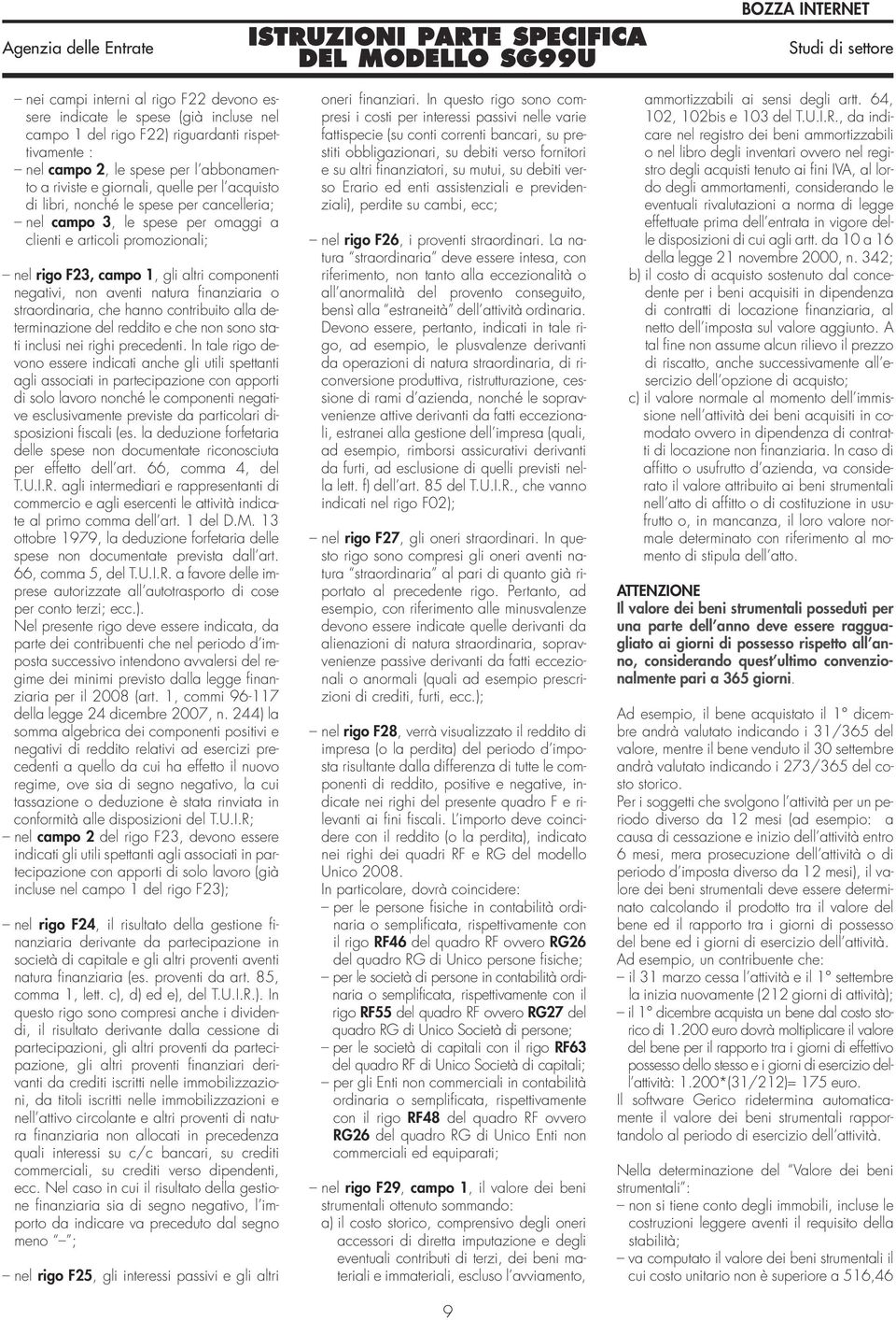 finanziaria o straordinaria, che hanno contribuito alla determinazione del reddito e che non sono stati inclusi nei righi precedenti.