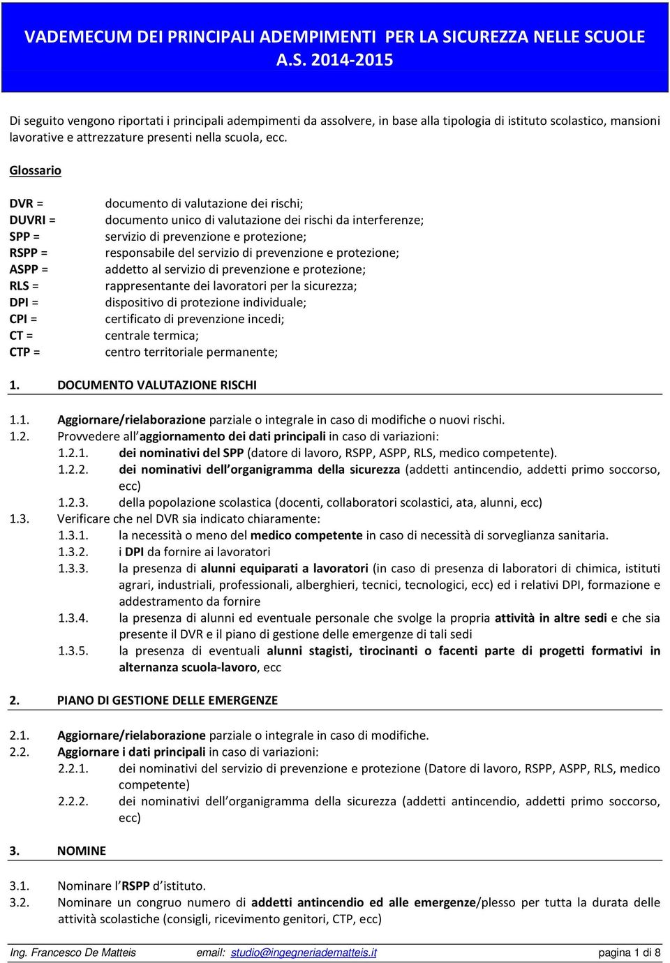 UOLE A.S. 2014-2015 Di seguito vengono riportati i principali adempimenti da assolvere, in base alla tipologia di istituto scolastico, mansioni lavorative e attrezzature presenti nella scuola, ecc.