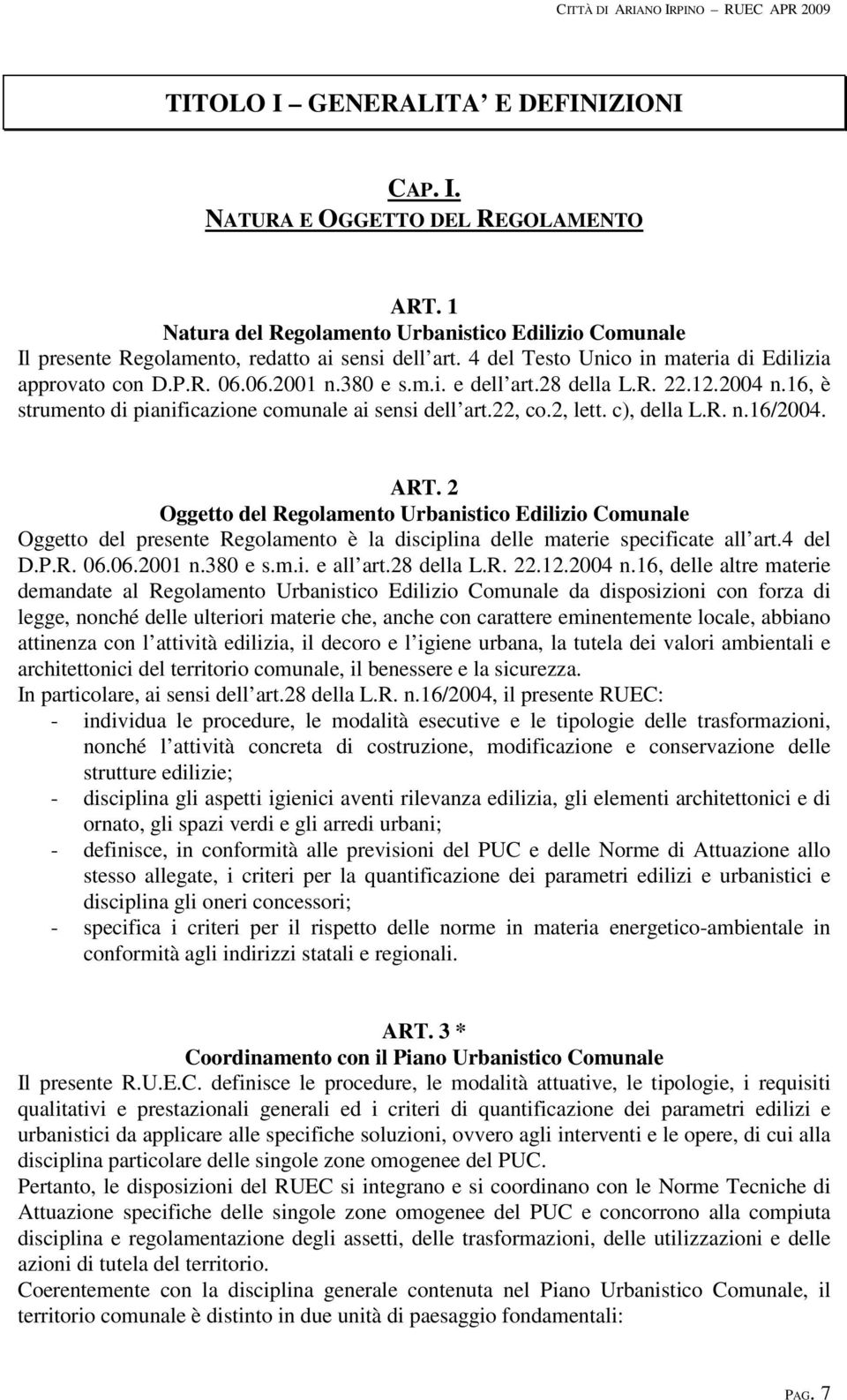 28 della L.R. 22.12.2004 n.16, è strumento di pianificazione comunale ai sensi dell art.22, co.2, lett. c), della L.R. n.16/2004. ART.