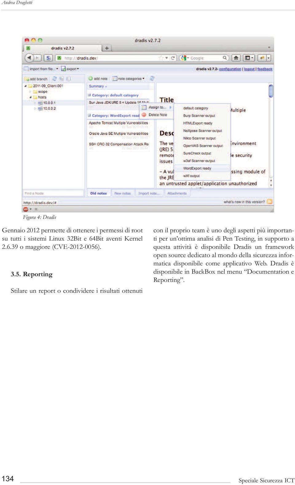 analisi di Pen Testing, in supporto a questa attività è disponibile Dradis un framework open source dedicato al mondo della sicurezza