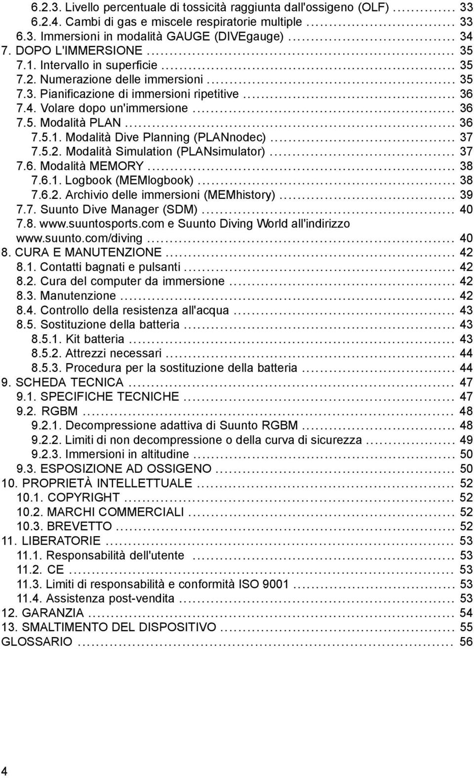 .. 36 7.5.1. Modalità Dive Planning (PLANnodec)... 37 7.5.2. Modalità Simulation (PLANsimulator)... 37 7.6. Modalità MEMORY... 38 7.6.1. Logbook (MEMlogbook)... 38 7.6.2. Archivio delle immersioni (MEMhistory).