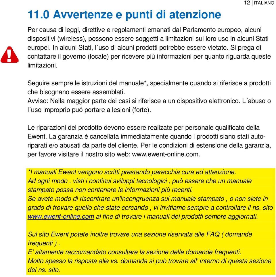 Si prega di contattare il governo (locale) per ricevere piú informazioni per quanto riguarda queste limitazioni.