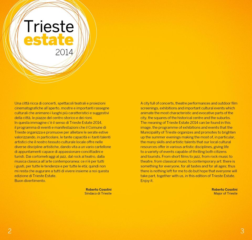 In questa immagine c è il senso di Trieste Estate 2014, il programma di eventi e manifestazioni che il Comune di Trieste organizza e promuove per allietare le serate estive valorizzando, in