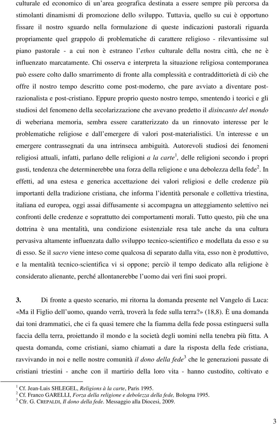 rilevantissime sul piano pastorale - a cui non è estraneo l ethos culturale della nostra città, che ne è influenzato marcatamente.