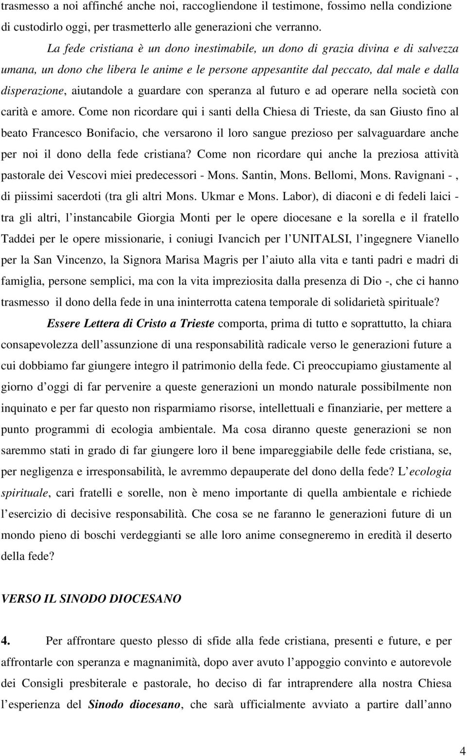 guardare con speranza al futuro e ad operare nella società con carità e amore.