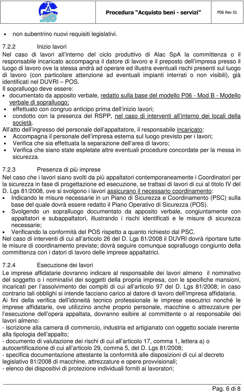 di lavoro ove la stessa andrà ad operare ed illustra eventuali rischi presenti sul luogo di lavoro (con particolare attenzione ad eventuali impianti interrati o non visibili), già identificati nel