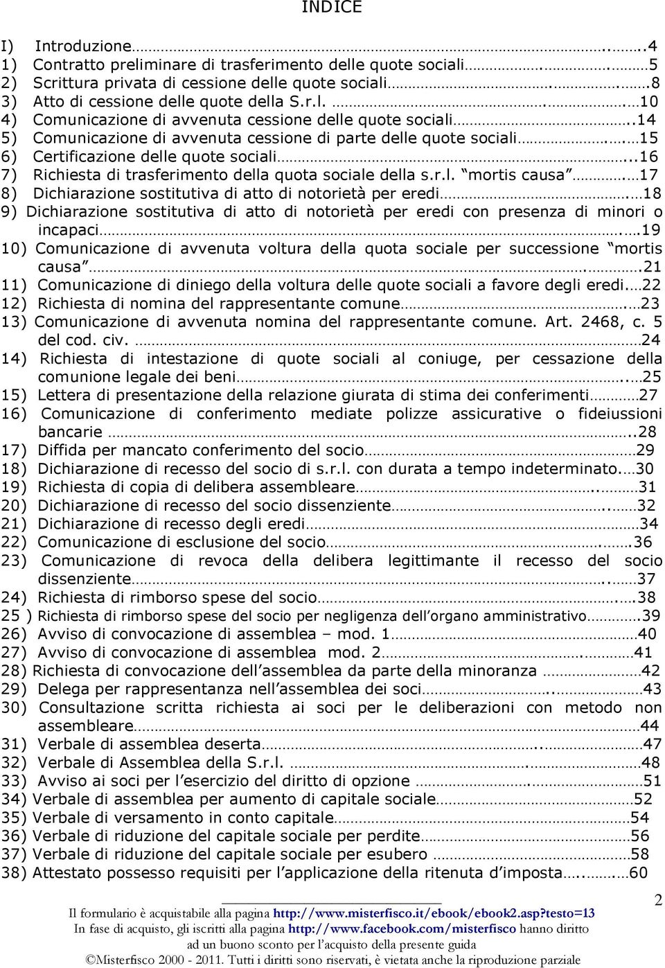 17 8) Dichiarazione sostitutiva di atto di notorietà per eredi. 18 9) Dichiarazione sostitutiva di atto di notorietà per eredi con presenza di minori o incapaci.