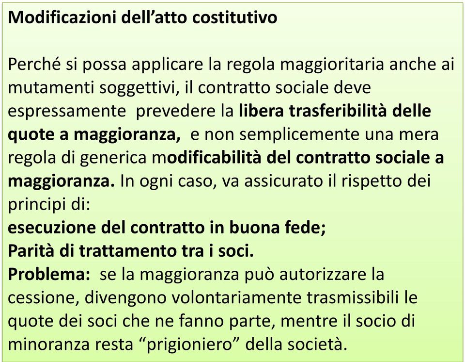 In ogni caso, va assicurato il rispetto dei principi di: esecuzione del contratto in buona fede; Parità di trattamento tra i soci.