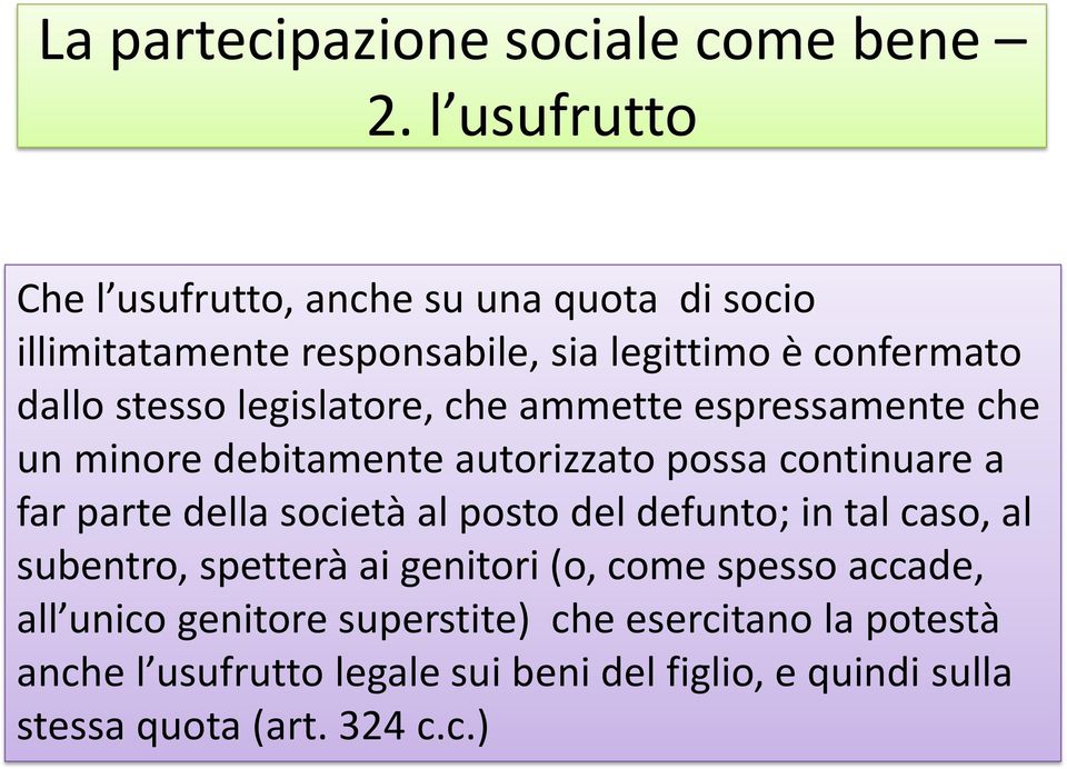 legislatore, che ammette espressamente che un minore debitamente autorizzato possa continuare a far parte della società al posto