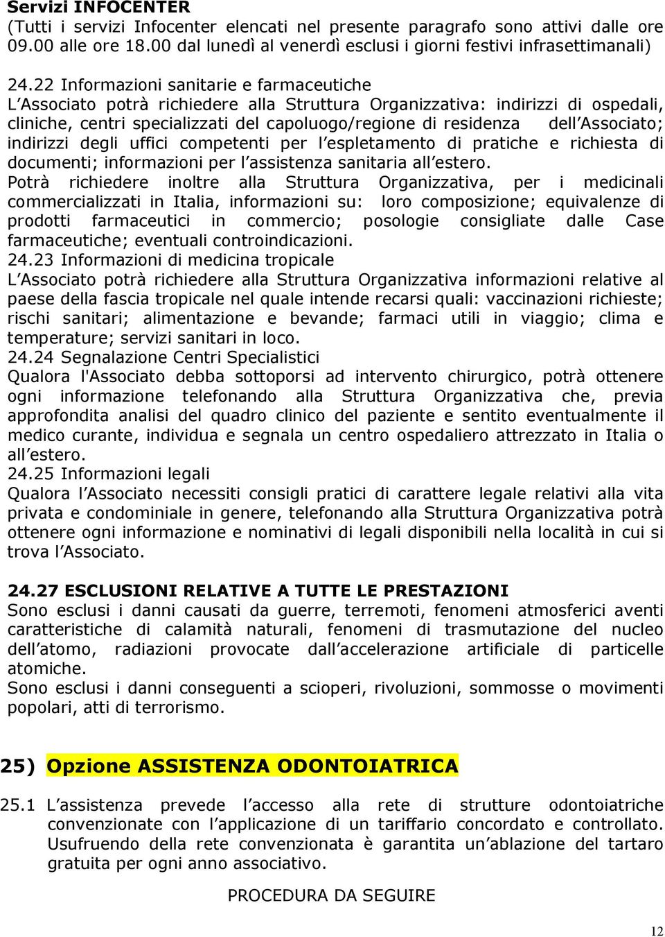 Associato; indirizzi degli uffici competenti per l espletamento di pratiche e richiesta di documenti; informazioni per l assistenza sanitaria all estero.