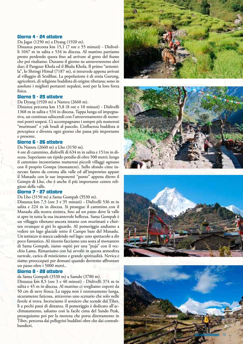 Il primo settemila, lo Shringi Himal (7187 m), si intravede appena arrivati al villaggio di Serdibas.