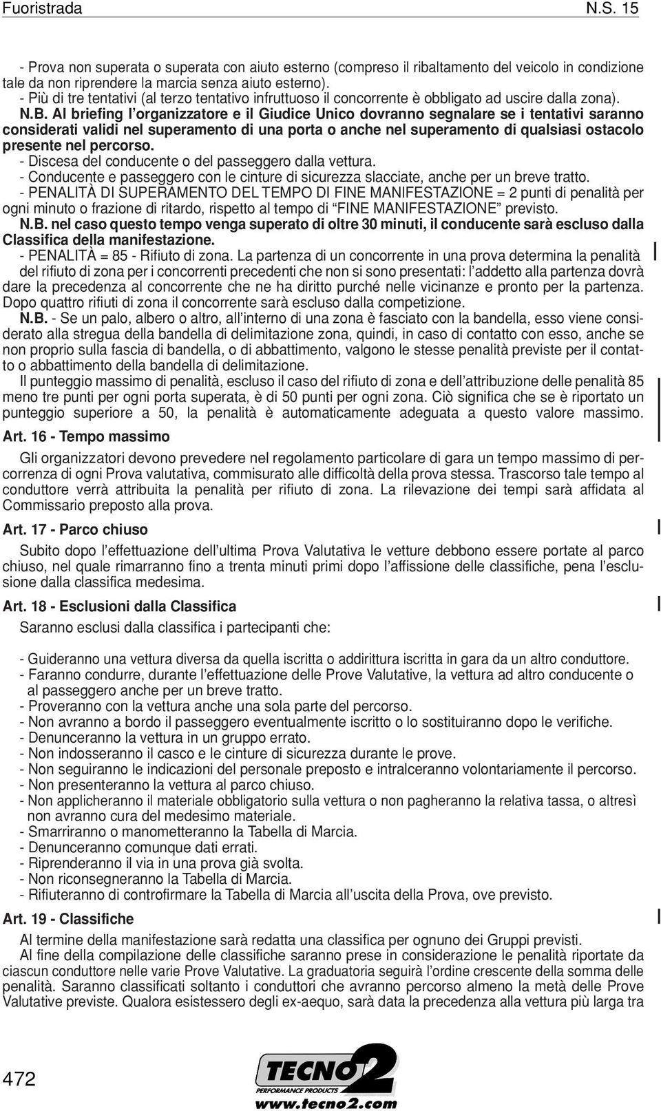 Al briefing l organizzatore e il Giudice Unico dovranno segnalare se i tentativi saranno considerati validi nel superamento di una porta o anche nel superamento di qualsiasi ostacolo presente nel