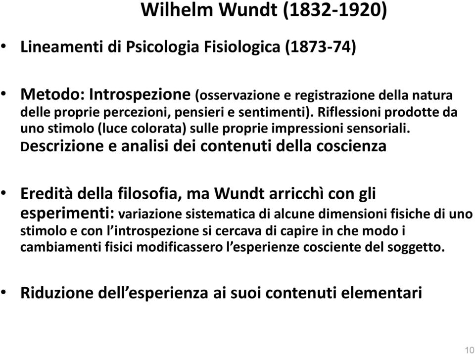 Descrizione e analisi dei contenuti della coscienza Eredità della filosofia, ma Wundt arricchì con gli esperimenti: variazione sistematica di alcune dimensioni