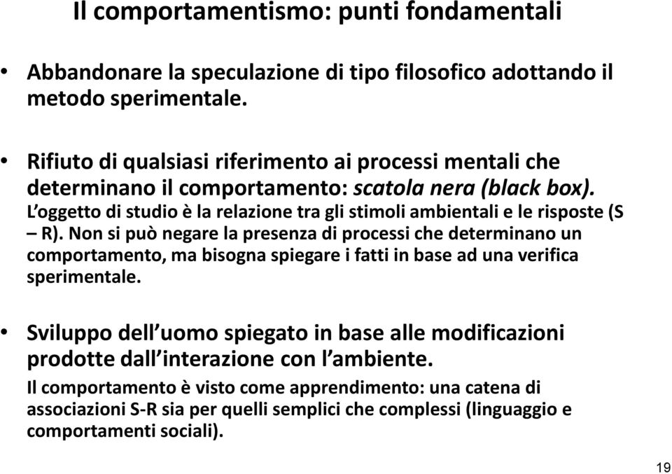 L oggetto di studio è la relazione tra gli stimoli ambientali e le risposte (S R).