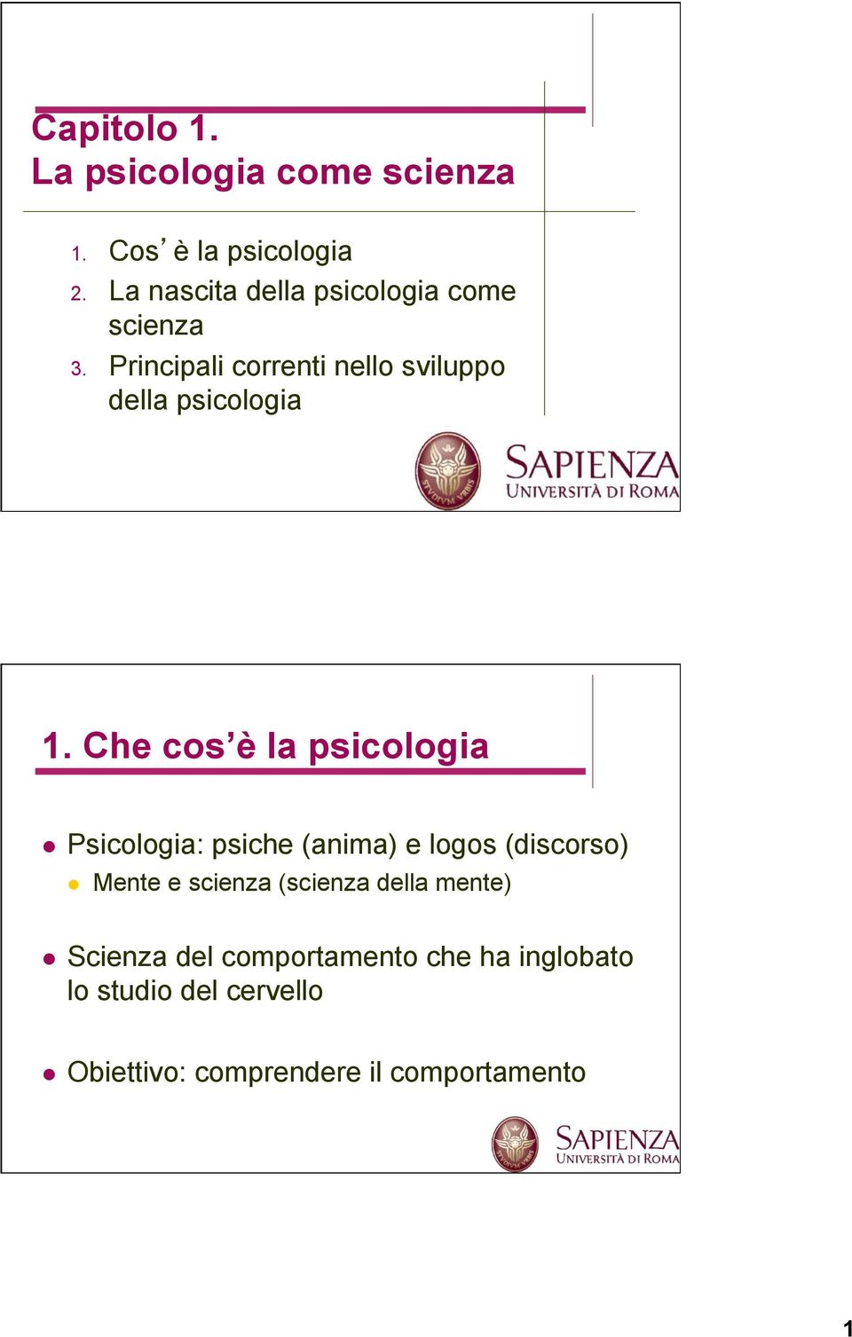 Principali correnti nello sviluppo della psicologia 1. Che cos è la psicologia!