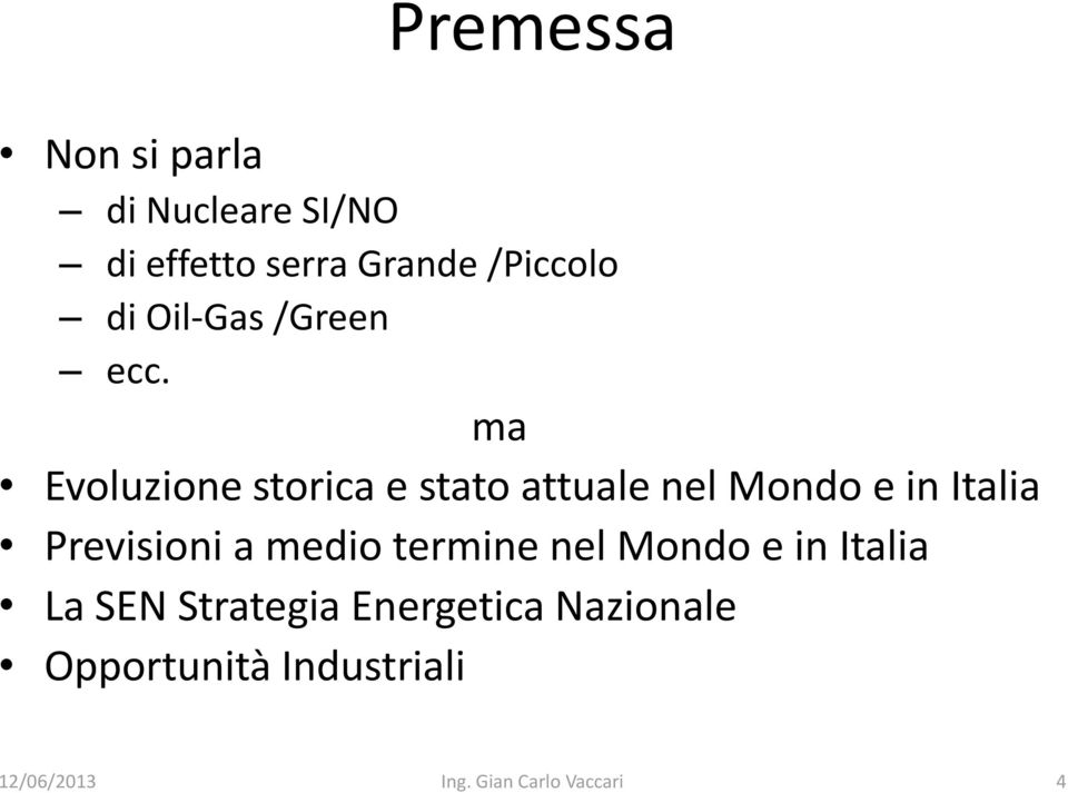 ma Evoluzione storica e stato attuale nel Mondo e in Italia Previsioni a