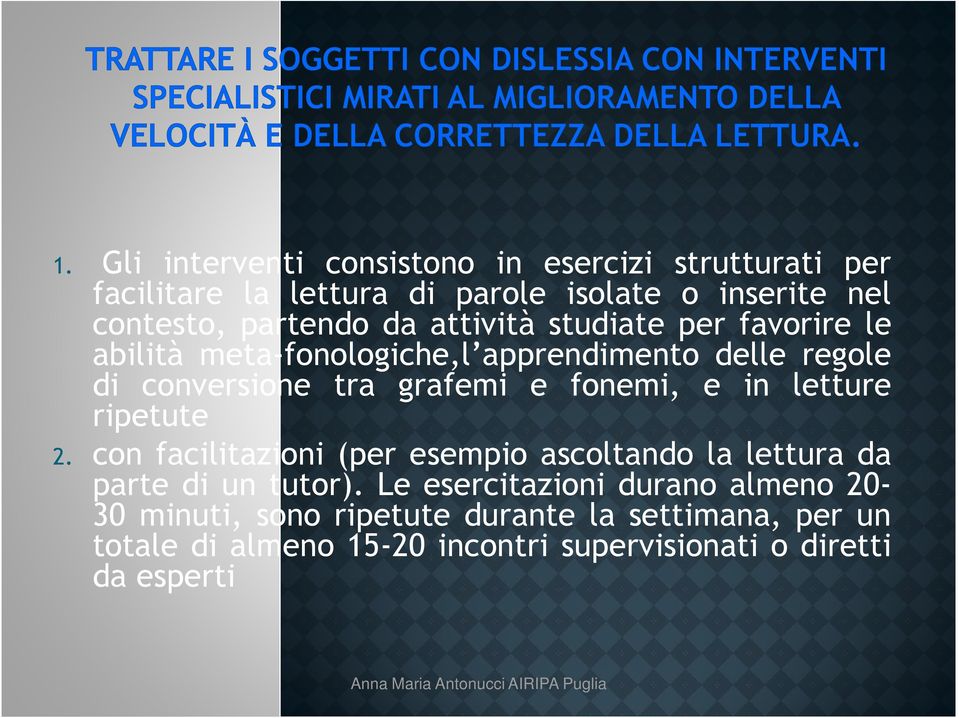 ripetute con facilitazioni (per esempio ascoltando la lettura da parte di un tutor).