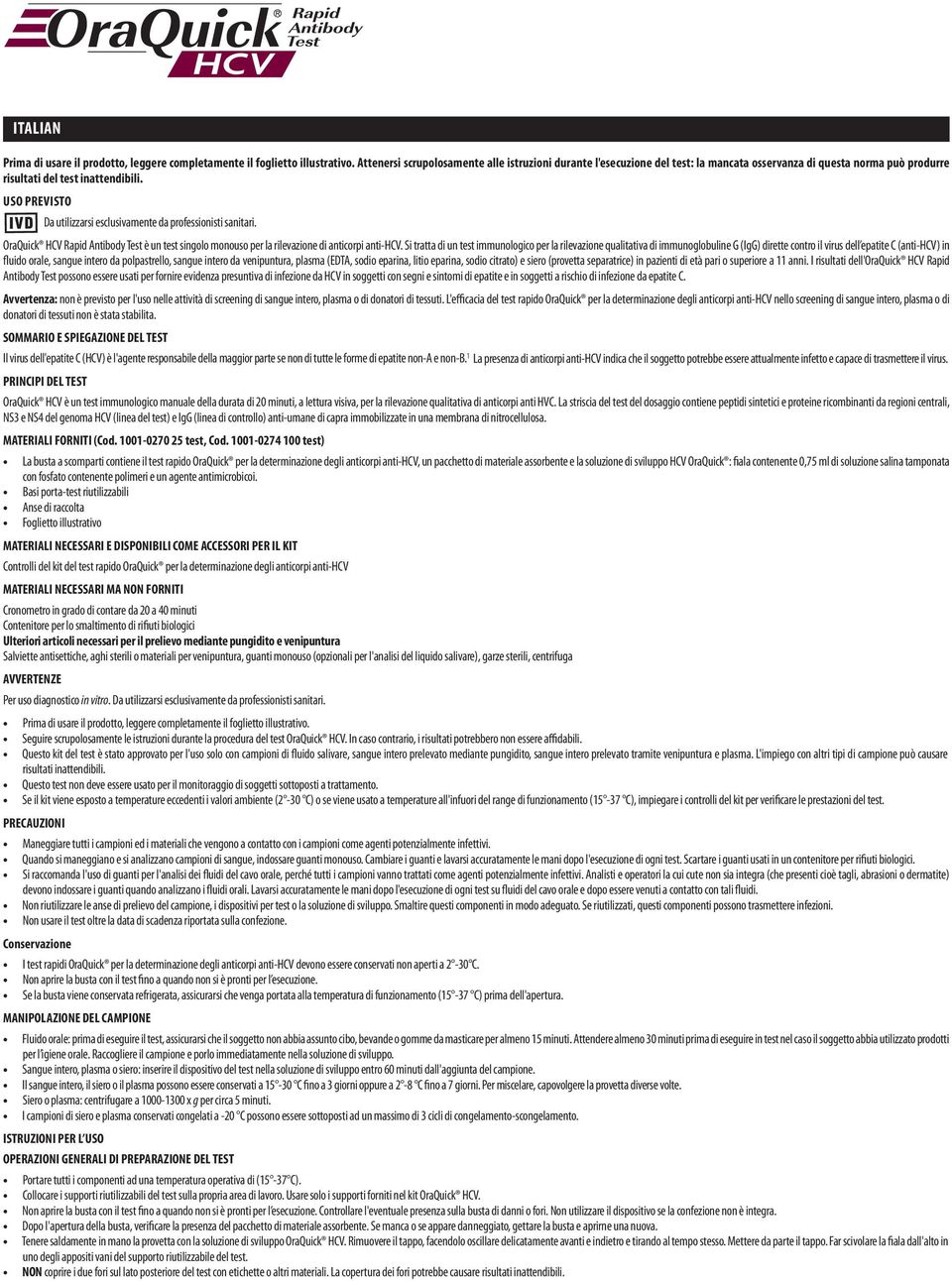 Uso PrevIsTo Da utilizzarsi esclusivamente da professionisti sanitari. OraQuick HCV Rapid Antibody Test è un test singolo monouso per la rilevazione di anticorpi anti-hcv.