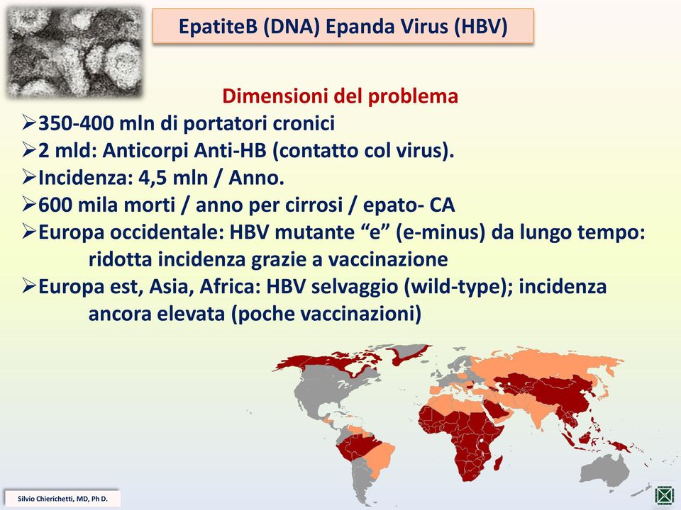 600 mila morti / anno per cirrosi / epato- CA Europa occidentale: HBV mutante e (e-minus) da lungo