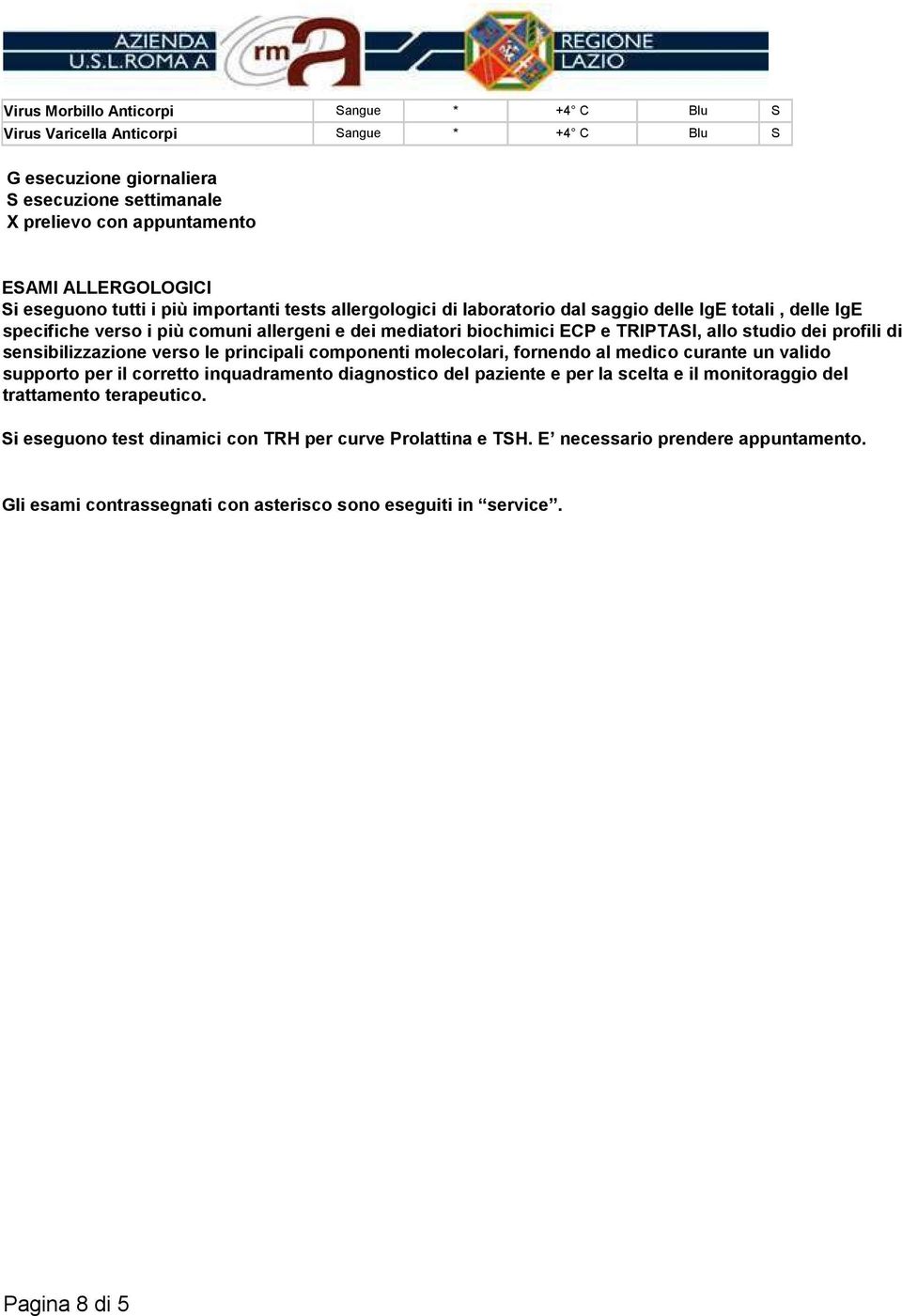 sensibilizzazione verso le principali componenti molecolari, fornendo al medico curante un valido supporto per il corretto inquadramento diagnostico del paziente e per la scelta e il monitoraggio