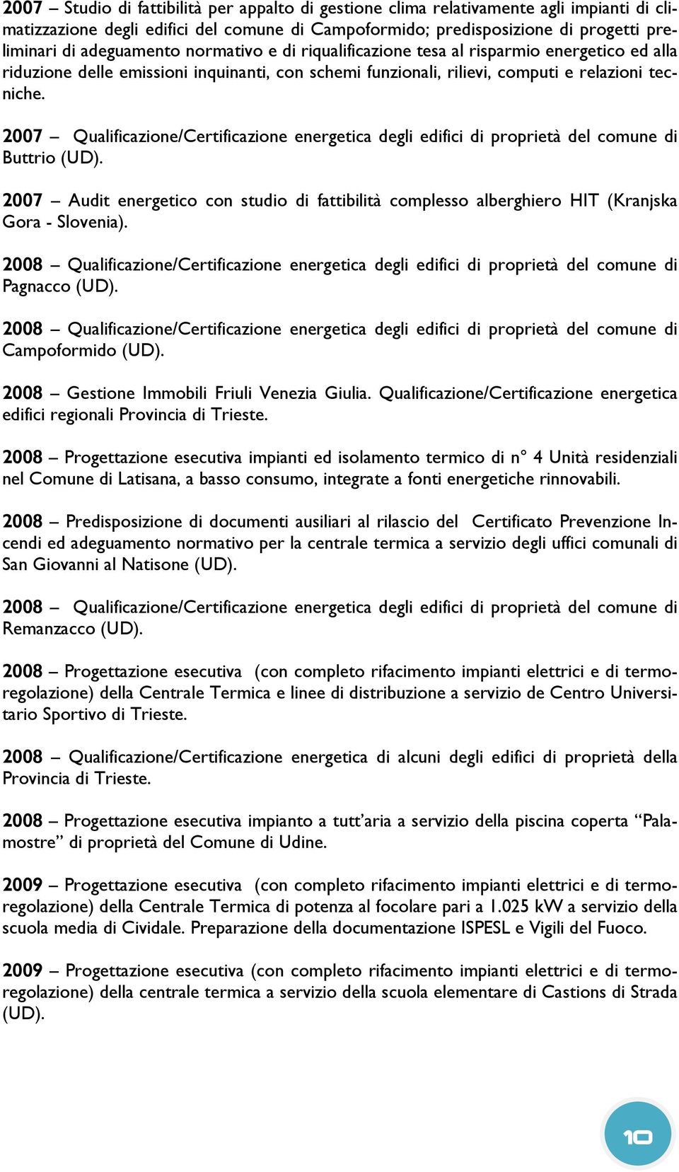 2007 Qualificazione/Certificazione energetica degli edifici di proprietà del comune di Buttrio (UD).