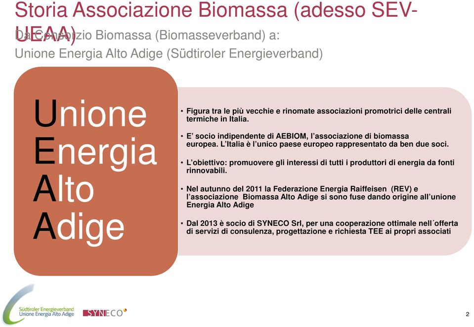 L obiettivo: promuovere gli interessi di tutti i produttori di energia da fonti rinnovabili.