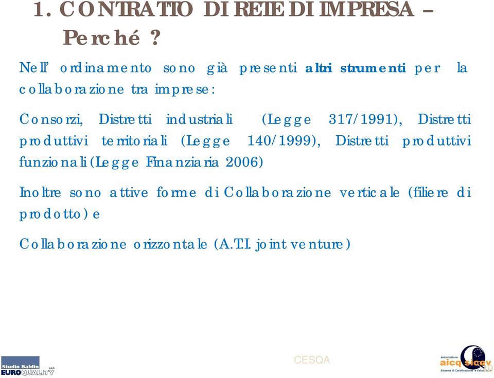 industriali (Legge 317/1991), Distretti produttivi territoriali (Legge 140/1999), Distretti produttivi