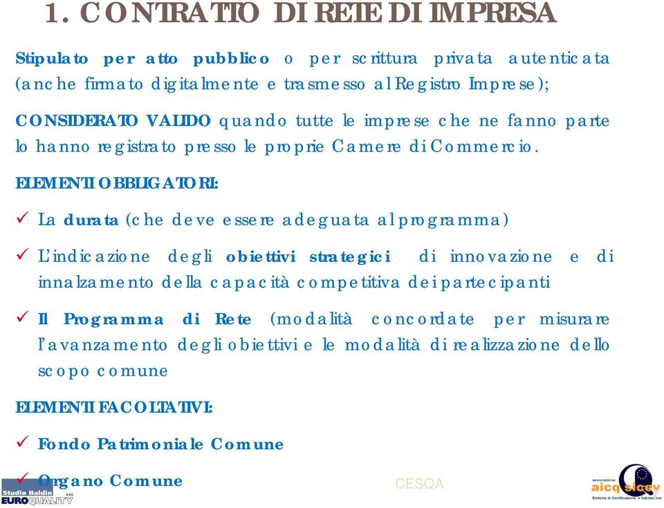 ELEMENTI OBBLIGATORI: La durata (che deve essere adeguata al programma) L indicazione degli obiettivi strategici di innovazione e di innalzamento della capacità