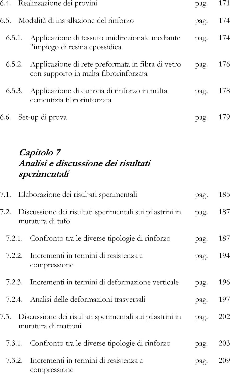 179 Capitolo 7 Analisi e discussione dei risultati sperimentali 7.1. Elaborazione dei risultati sperimentali pag. 185 7.2.