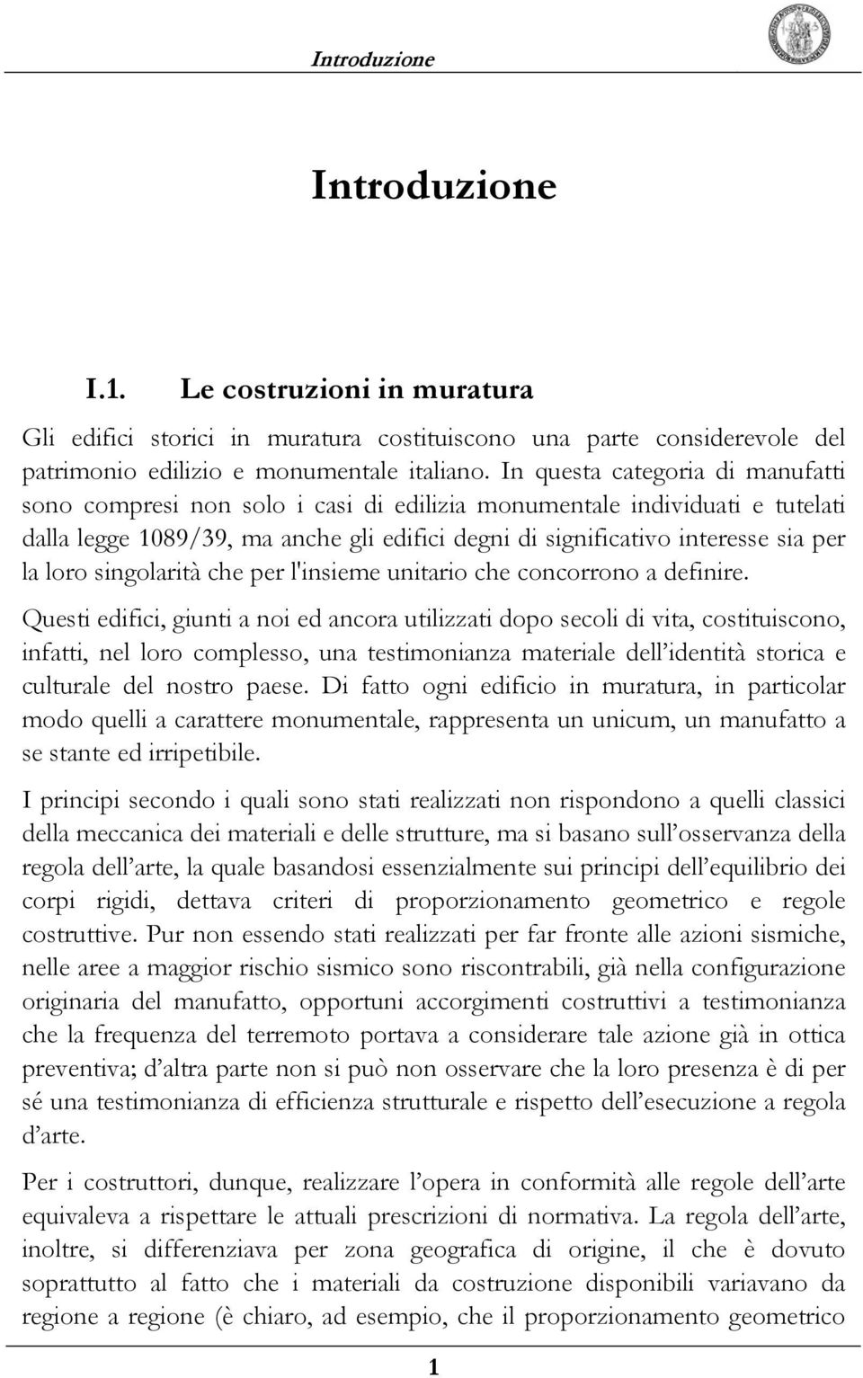 loro singolarità che per l'insieme unitario che concorrono a definire.