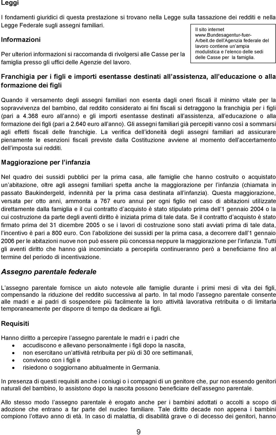 de dell Agenzia federale del lavoro contiene un ampia modulistica e l elenco delle sedi Per ulteriori informazioni si raccomanda di rivolgersi alle Casse per la delle Casse per la famiglia.