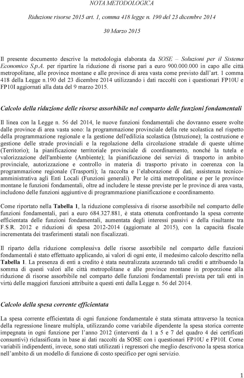 000.000 in capo alle città metropolitane, alle province montane e alle province di area vasta come previsto dall art. 1 comma 418 della Legge n.