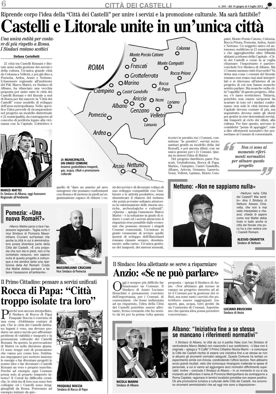 I Sindaci restano scettici Stefano Cortelletti 21 città tra Castelli Romani e litorale unite nella gestione dei servizi e della cultura.