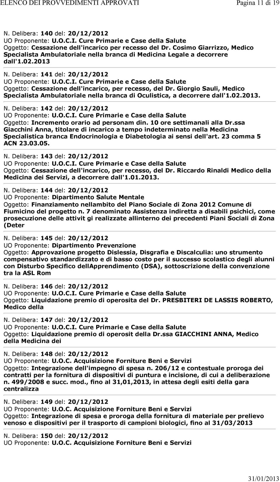 Giorgio Sauli, Medico Specialista Ambulatoriale nella branca di Oculistica, a decorrere dall'1.02.2013. N. Delibera: 142 del: 20/12/2012 Oggetto: Incremento orario ad personam din.