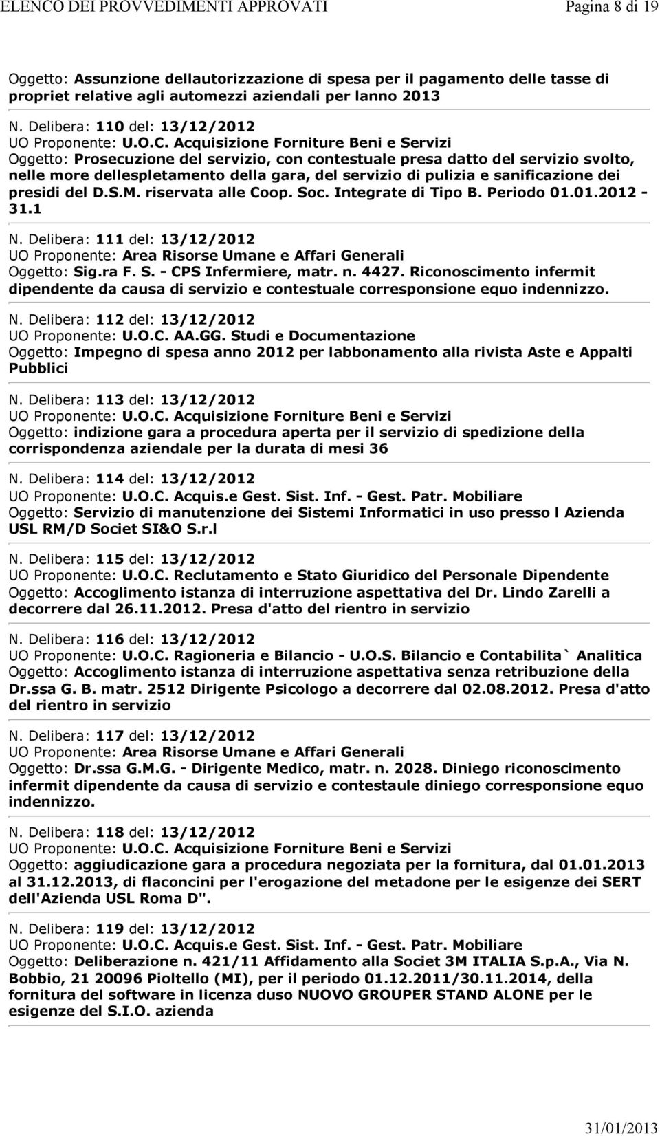 presidi del D.S.M. riservata alle Coop. Soc. Integrate di Tipo B. Periodo 01.01.2012-31.1 N. Delibera: 111 del: 13/12/2012 Oggetto: Sig.ra F. S. - CPS Infermiere, matr. n. 4427.