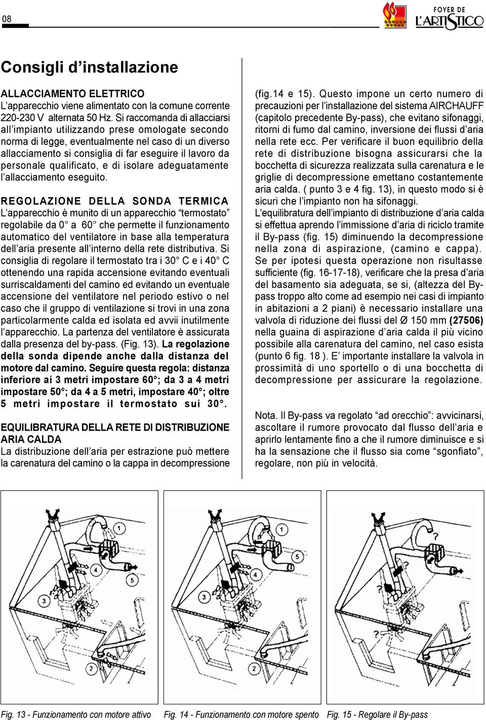 qualificato, e di isolare adeguatamente l allacciamento eseguito.