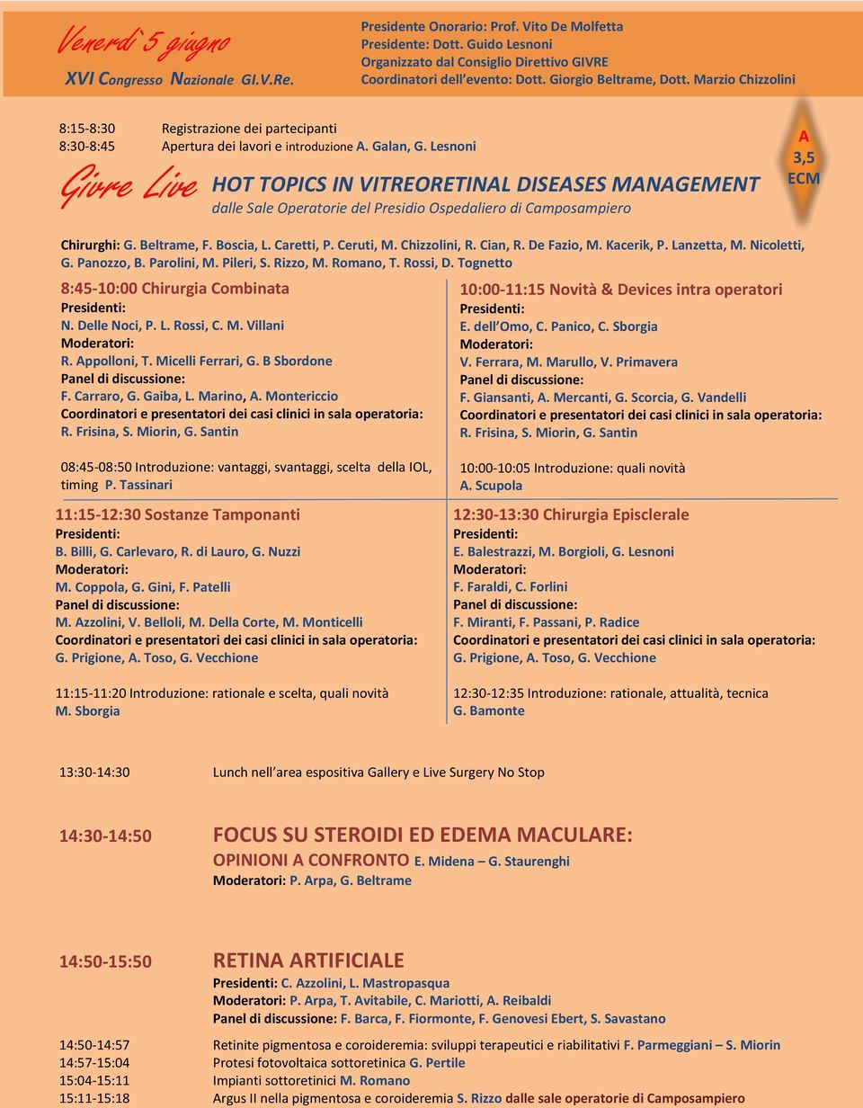 Lesnoni Givre Live HOT TOPICS IN VITREORETINAL DISEASES MANAGEMENT dalle Sale Operatorie del Presidio Ospedaliero di Camposampiero A 3,5 ECM Chirurghi: G. Beltrame, F. Boscia, L. Caretti, P.
