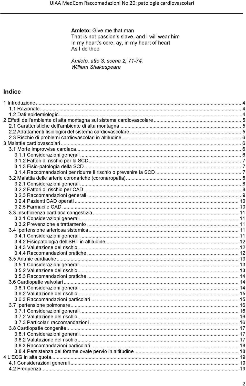 1 Caratteristiche dell ambiente di alta montagna... 5 2.2 Adattamenti fisiologici del sistema cardiovascolare... 5 2.3 Rischio di problemi cardiovascolari in altitudine... 6 3 Malattie cardiovascolari.