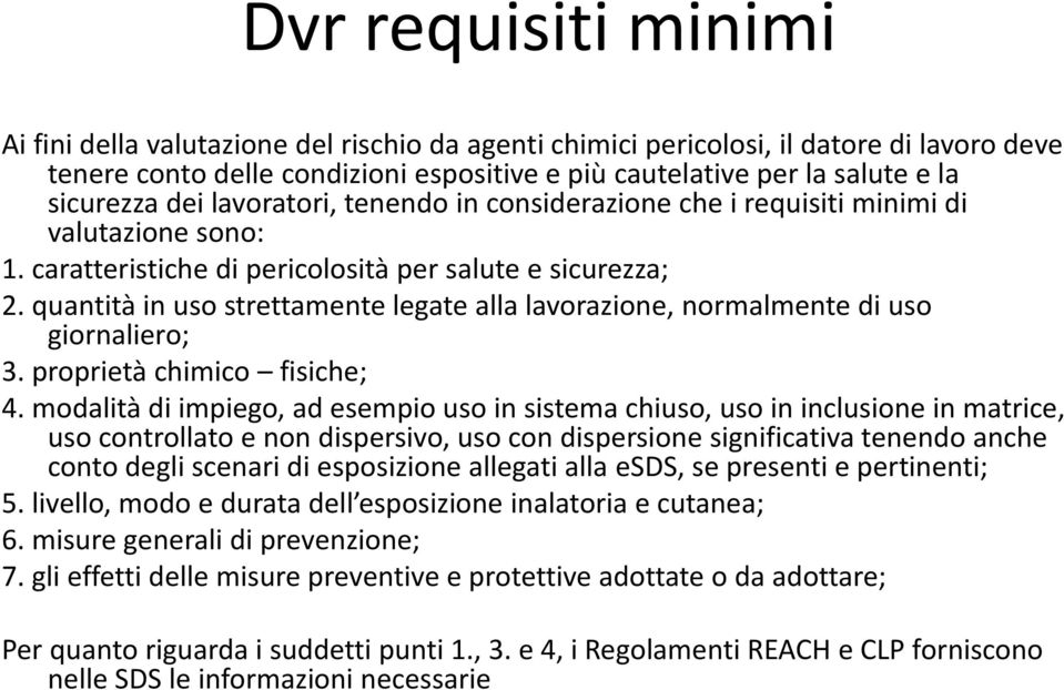 quantità in uso strettamente legate alla lavorazione, normalmente di uso giornaliero; 3. proprietà chimico fisiche; 4.