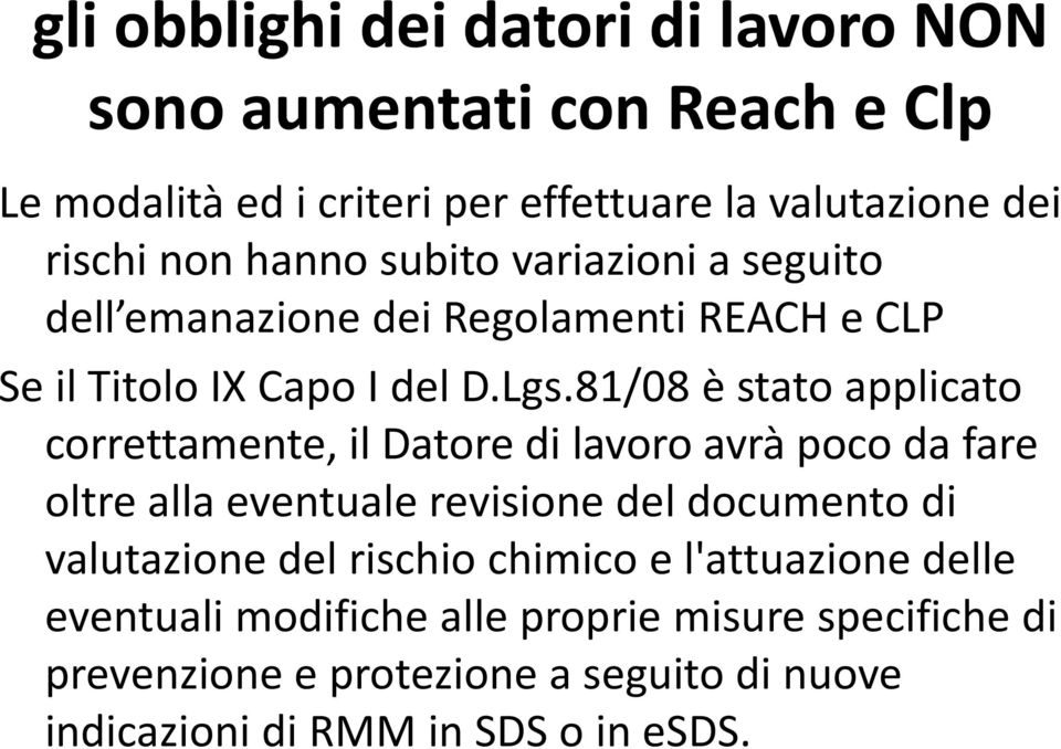 81/08 è stato applicato correttamente, il Datore di lavoro avrà poco da fare oltre alla eventuale revisione del documento di valutazione del