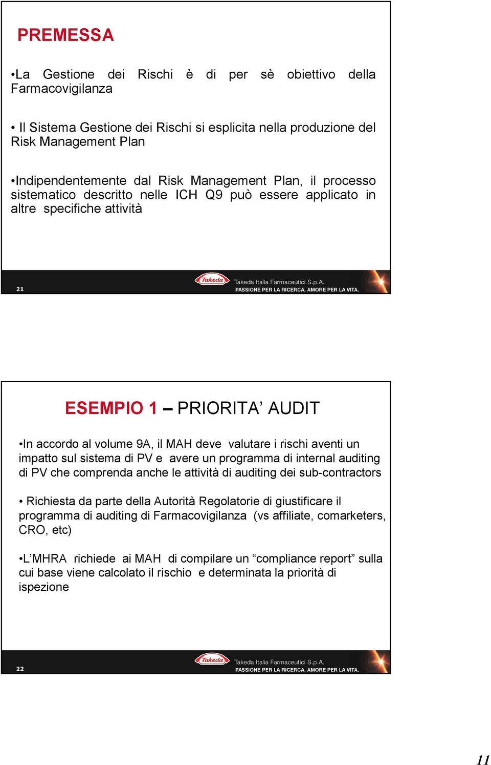 aventi un impatto sul sistema di PV e avere un programma di internal auditing di PV che comprenda anche le attività di auditing dei sub-contractors Richiesta da parte della Autorità Regolatorie di