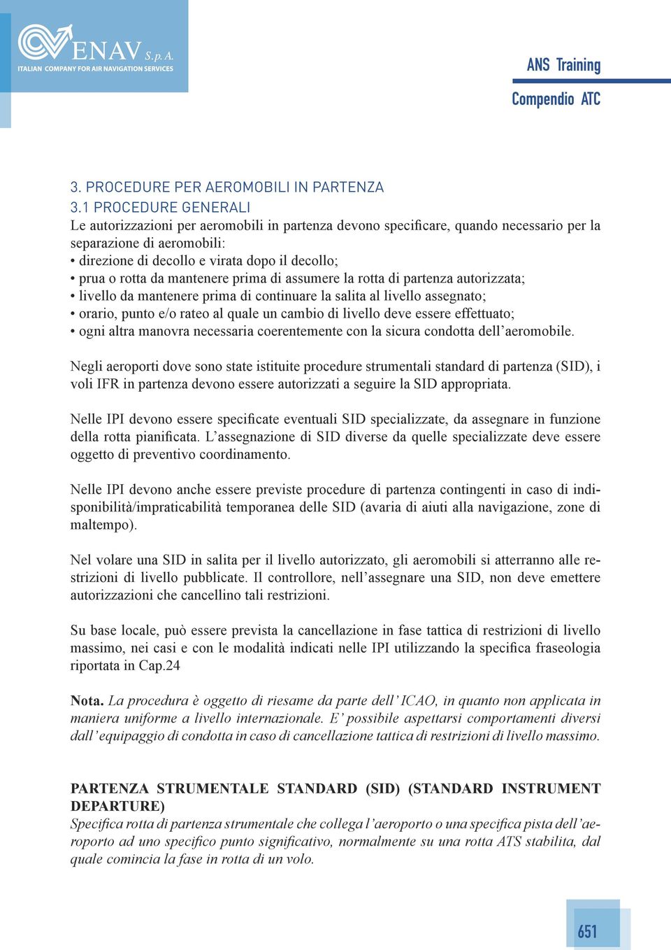 da mantenere prima di assumere la rotta di partenza autorizzata; livello da mantenere prima di continuare la salita al livello assegnato; orario, punto e/o rateo al quale un cambio di livello deve